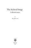 Cover of: The archival image: collected essays