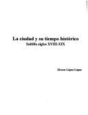 Cover of: La ciudad y su tiempo histórico: Saltillo siglos XVIII-XIX