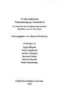 Cover of: 75 Jahre katholische Friedensbewegung in Deutschland: zur Geschichte des "Friedensbundes Deutscher Katholiken" und von "Pax Christi"