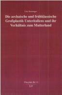 Cover of: Die archaische und frühklassische Grossplastik Unteritaliens und ihr Verhältnis zum Mutterland