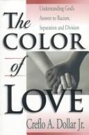 Cover of: The color of love: understanding God's answer to racism, separation, and division