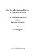 Cover of: Das Deutschordenshaus Marburg in der Reformationszeit: der Säkularisationsversuch und die Inventare von 1543