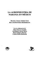 Cover of: La agroindustria de naranja en México by Manuel Angel Gómez Cruz