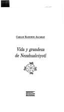 Cover of: Vida y grandeza de Nezahualcóyotl