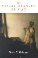 Cover of: moral dignity of man | Peter E. Bristow