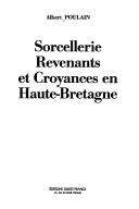 Cover of: Sorcellerie, revenants et croyances en Haute-Bretagne by Albert Poulain