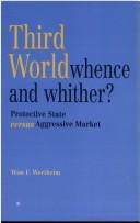 Cover of: Third world whence and whither?: protective State versus aggressive market