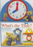 Cover of: What's the time?: Benjamin learns to tell time