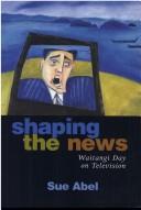 Cover of: Shaping the news: Waitangi Day on television