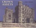 Cover of: Crown assets: the architecture of the Department of Public Works, 1867-1967
