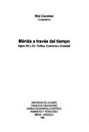 Cover of: Mérida a través del tiempo: siglos XIX y XX : política, economía y sociedad