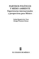 Cover of: Partidos políticos y medio ambiente: experiencias internacionales y perspectivas para México