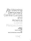 Cover of: Re-visioning democracy, Central Europe and America | 