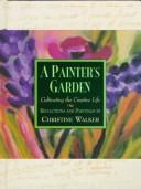 Cover of: A painter's garden: cultivating the creative life