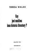Cover of: Czy jest możliwa inna historia literatury? by Teresa Walas