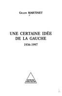 Cover of: Une certaine idée de la gauche, 1936-1997. by Gilles Martinet