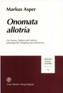 Cover of: Onomata allotria: zur Genese, Struktur und Funktion poetologischer Metaphern bei Kallimachos