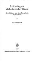 Cover of: Lotharingien als historischer Raum: Raumbildung und Raumbewusstsein im Mittelalter