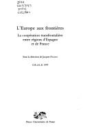 Cover of: L' Europe aux frontières: la coopération transfrontalière entre régions d'Espagne et de France