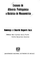 Cover of: Ensayos de alfarería prehispánica e histórica de Mesoamérica: homenaje a Eduardo Noguera Auza