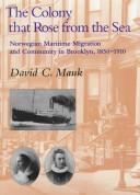 Cover of: The colony that rose from the sea: Norwegian maritime migration and community in Brooklyn, 1850-1910
