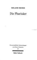Cover of: Die Pharisäer: ihr Verständnis im Spiegel der christlichen und jüdischen Forschung seit Wellhausen und Graetz