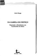 Cover of: Na gamela do feitiço: repressão e resistência nos candomblés da Bahia