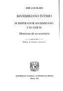 Cover of: Maximiliano intimo: El emperador Maximiliano y su corte : memorias de un secretario (Al siglo XIX, ida y regreso)