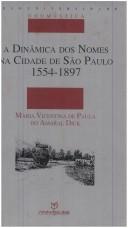 Cover of: A dinâmica dos nomes na Cidade de São Paulo, 1554-1897