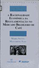 Cover of: A racionalidade econômica da regulamentação no mercado brasileiro de café
