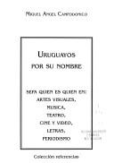 Cover of: Uruguayos por su nombre: sepa quien es quien en, artes visuales, musica, teatro, cine y video, letras, periodismo
