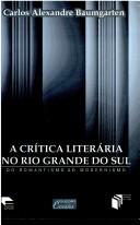 Cover of: A crítica literária no Rio Grande do Sul by Carlos Alexandre Baumgarten