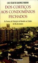 Cover of: Dos cortiços aos condomínios fechados: as formas de produção da moradia na Cidade do Rio de Janeiro