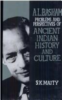 Professor A.L. Basham, my Guruji and problems and perspectives of ancient Indian history and culture by Sachindra Kumar Maity