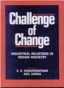 Cover of: Challenge of change: industrial relations in Indian industry