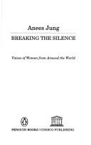 Cover of: Breaking the silence by Anees Jung