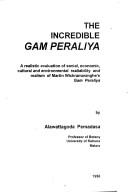 Cover of: The incredible Gam peraliya: a realistic evaluation of social, economic, cultural, and environmental realibility, and realism of Martin Wickramasinghe's Gam peraliya