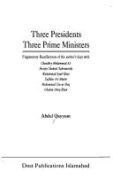 Cover of: Three presidents, three prime ministers: fragmentary recollections of the author's days with Chaudhry Muhammad Ali ...