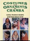 Cover of: Costumes and ornaments of Chamba by Kamal Prashad Sharma