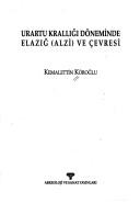 Cover of: Urartu Krallığı döneminde Elazığ (Alzi) ve çevresi