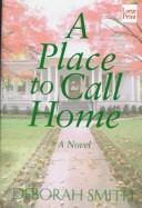 Cover of: A place to call home by Deborah Smith
