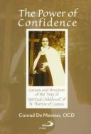 Cover of: The power of confidence: genesis and structure of the "way of spiritual childhood" of Saint Thérèse of Lisieux