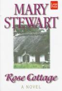 Cover of: Rose cottage by Mary Stewart