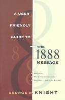 Cover of: user-friendly guide to the 1888 message | George R. Knight