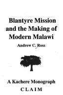 Cover of: Blantyre Mission and the making of modern Malawi