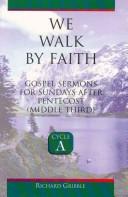 Cover of: We walk by faith: Gospel sermons for Sundays after Pentecost (Middle third), cycle A