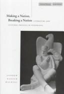 Cover of: Making a nation, breaking a nation: literature and cultural politics in Yugoslavia