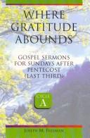 Cover of: Where gratitude abounds: Gospel sermons for Sundays after Pentecost (last third), cycle A