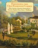 Cover of: Furnishing the old-fashioned garden: three centuries of American summerhouses, dovecotes, pergolas, privies, fences & birdhouses