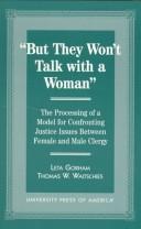 Cover of: But they won't talk with a woman: the processing of a model for confronting justice issues between female and male clergy